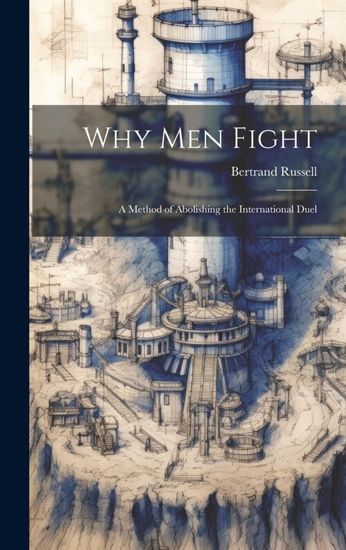 Why Men Fight: A Method of Abolishing the International Duel (Hardcover)