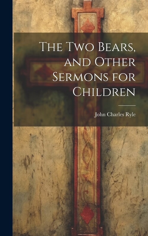 The Two Bears, and Other Sermons for Children (Hardcover)
