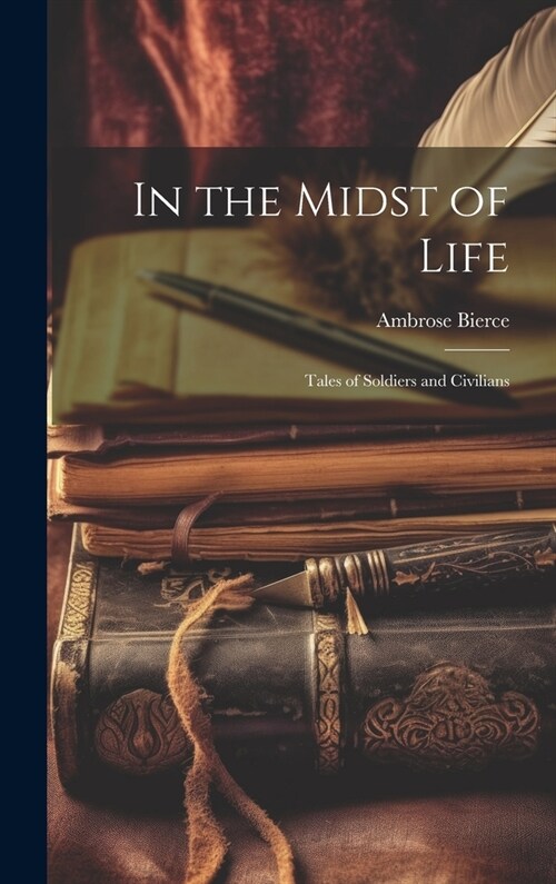 In the Midst of Life; Tales of Soldiers and Civilians (Hardcover)