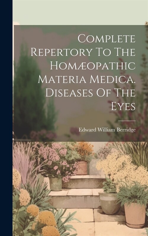 Complete Repertory To The Hom?pathic Materia Medica. Diseases Of The Eyes (Hardcover)