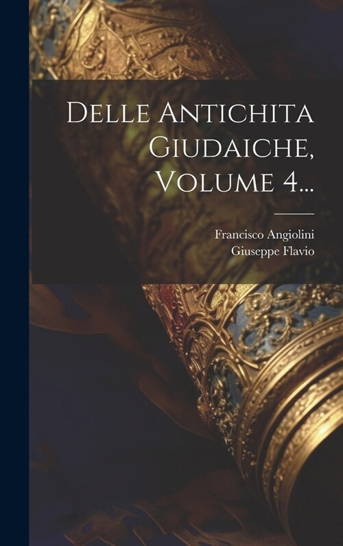 Delle Antichita Giudaiche, Volume 4... (Hardcover)