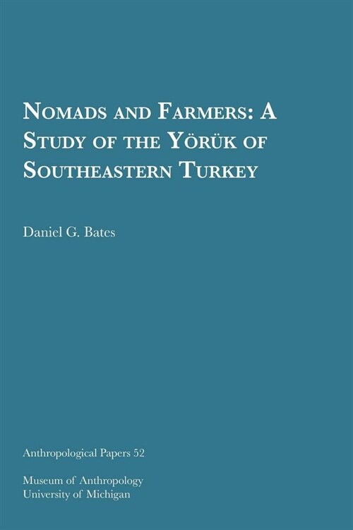 Nomads and Farmers: A Study of the Yo]ru]k of Southeastern Turkey Volume 52 (Paperback)