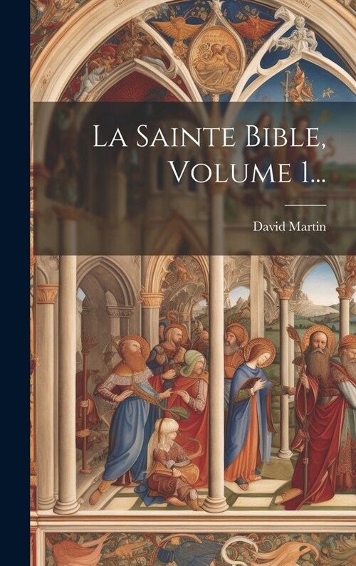 La Sainte Bible, Volume 1... (Hardcover)