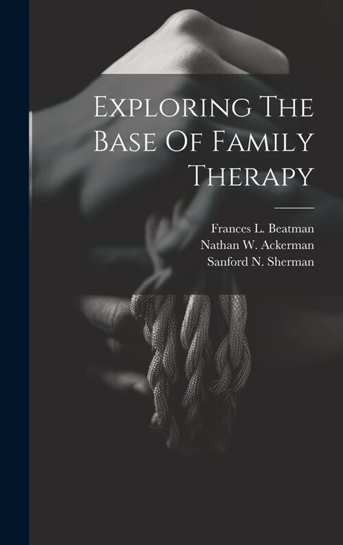 Exploring The Base Of Family Therapy (Hardcover)