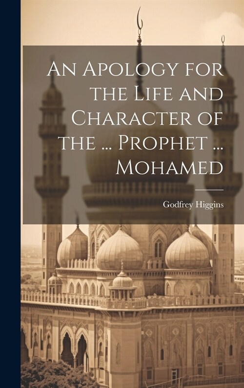 An Apology for the Life and Character of the ... Prophet ... Mohamed (Hardcover)