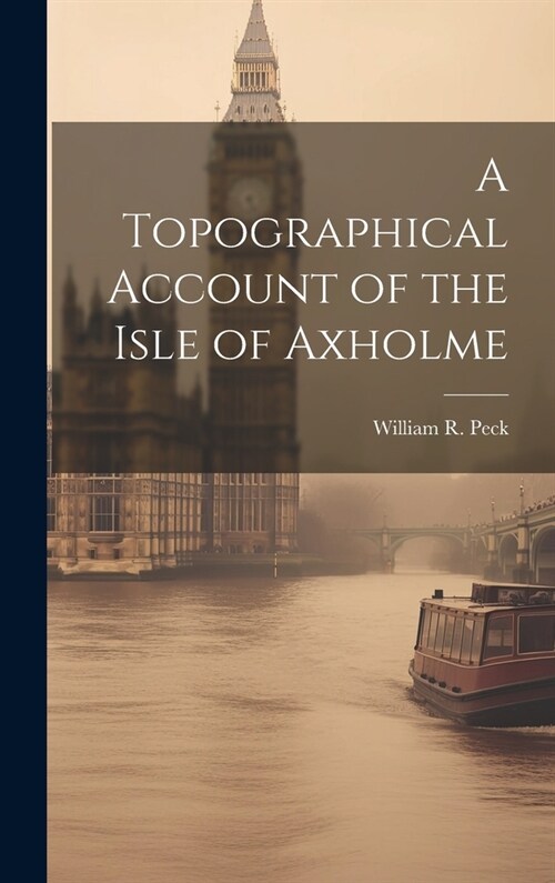 A Topographical Account of the Isle of Axholme (Hardcover)