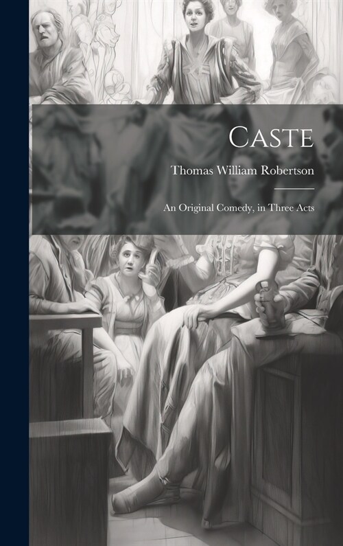 Caste: An Original Comedy, in Three Acts (Hardcover)