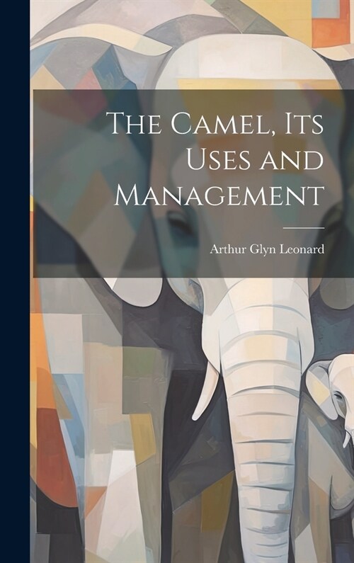 The Camel, Its Uses and Management (Hardcover)