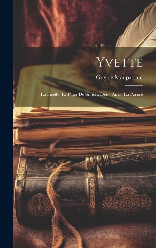 Yvette: La Ficelle. Le Papa De Simon. Deux Amis. La Parure (Hardcover)