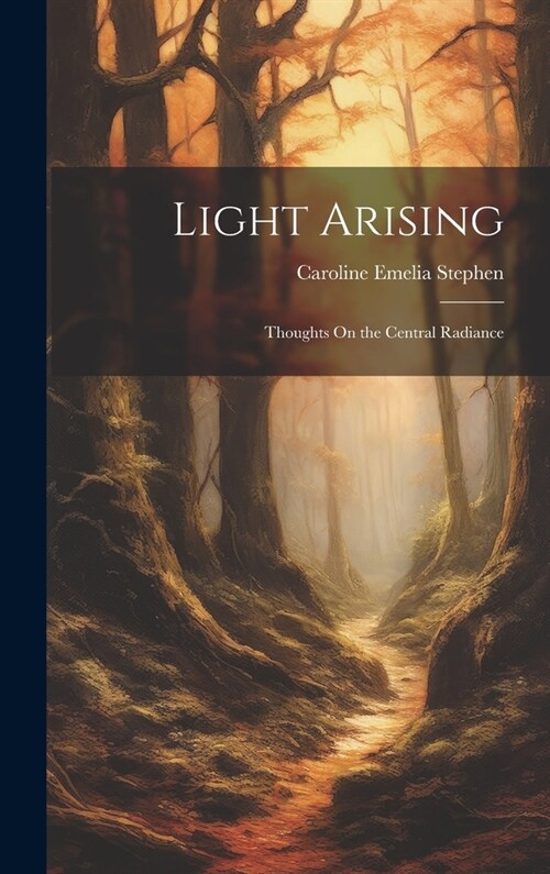 Light Arising: Thoughts On the Central Radiance (Hardcover)