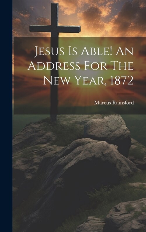 Jesus Is Able! An Address For The New Year, 1872 (Hardcover)