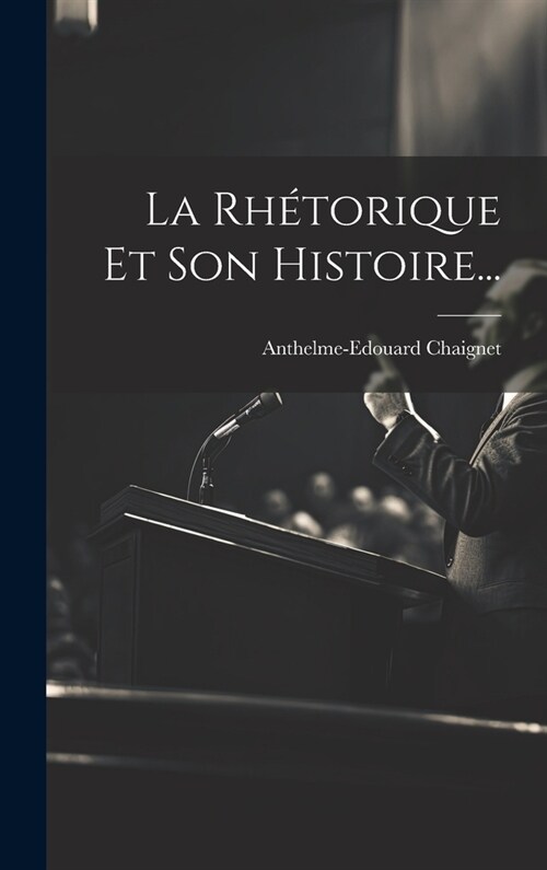 La Rh?orique Et Son Histoire... (Hardcover)