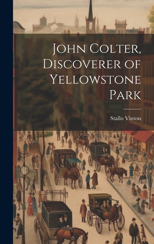 John Colter, Discoverer of Yellowstone Park (Hardcover)