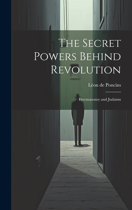 The Secret Powers Behind Revolution: Freemasonry and Judaism (Hardcover)