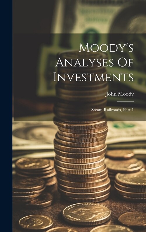 Moodys Analyses Of Investments: Steam Railroads, Part 1 (Hardcover)