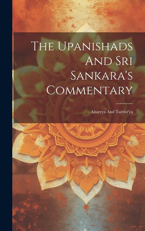 The Upanishads And Sri Sankaras Commentary: Aitareya And Taittiriya (Hardcover)