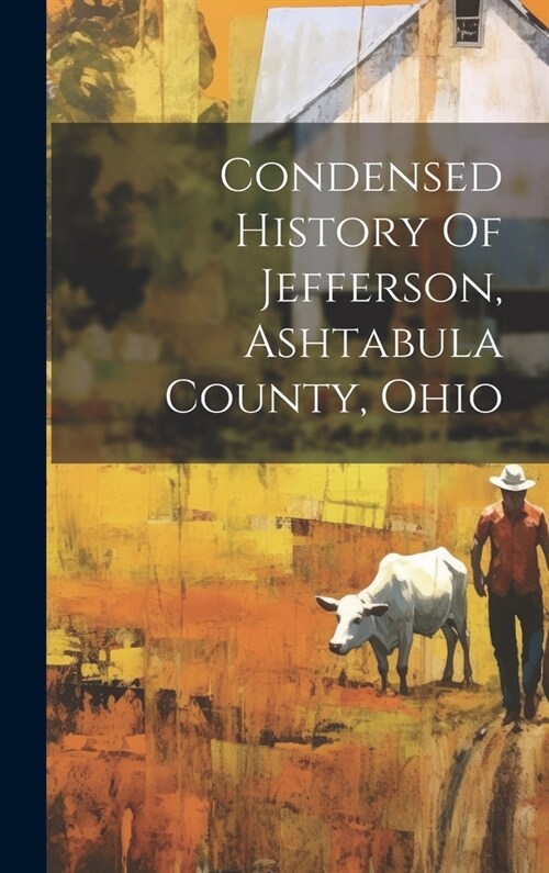 Condensed History Of Jefferson, Ashtabula County, Ohio (Hardcover)