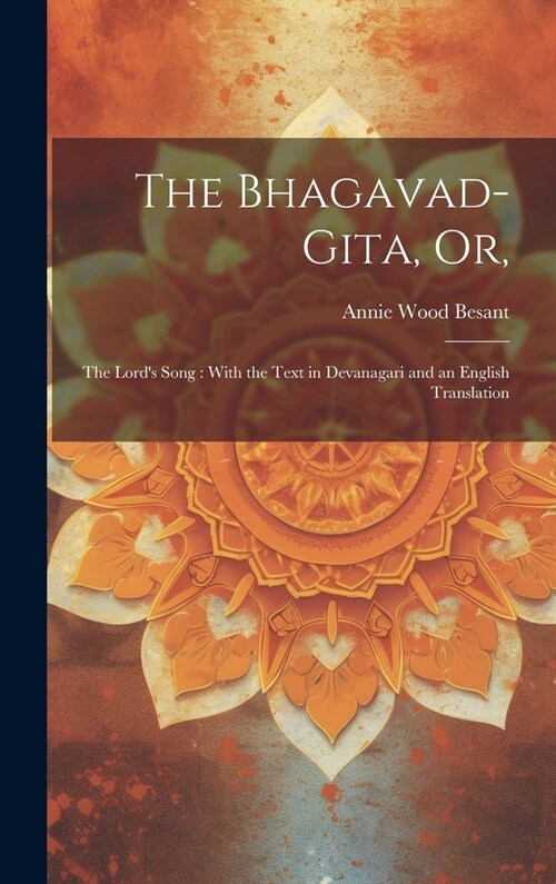 The Bhagavad-Gita, or,: The Lords Song: With the Text in Devanagari and an English Translation (Hardcover)