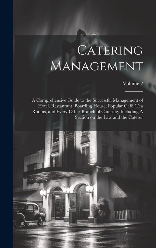 Catering Management: A Comprehensive Guide to the Successful Management of Hotel, Restaurant, Boarding House, Popular caf? tea Rooms, and (Hardcover)