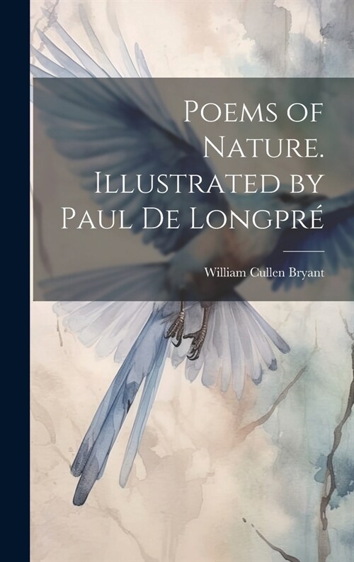 Poems of Nature. Illustrated by Paul de Longpr? (Hardcover)