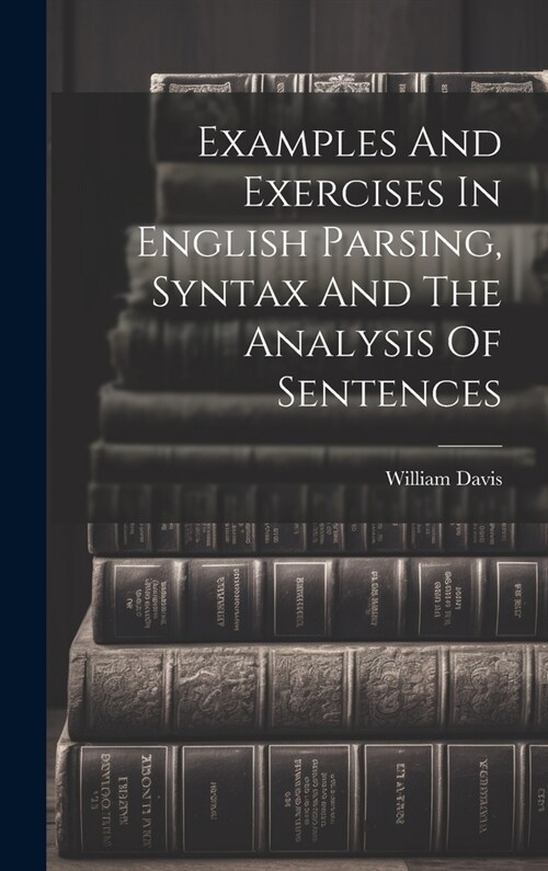 Examples And Exercises In English Parsing, Syntax And The Analysis Of Sentences (Hardcover)