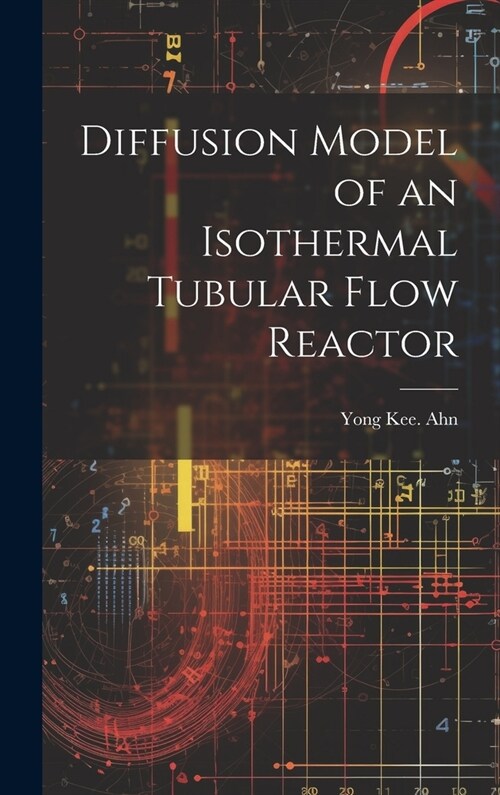 Diffusion Model of an Isothermal Tubular Flow Reactor (Hardcover)