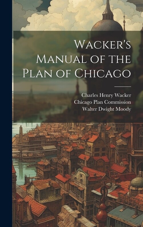 Wackers Manual of the Plan of Chicago (Hardcover)