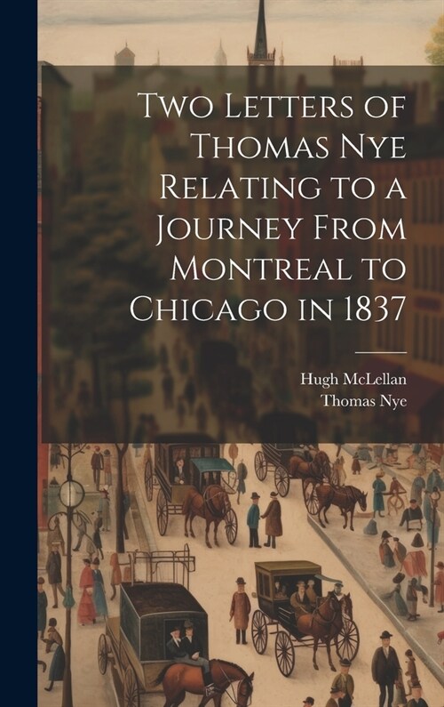 Two Letters of Thomas Nye Relating to a Journey From Montreal to Chicago in 1837 (Hardcover)
