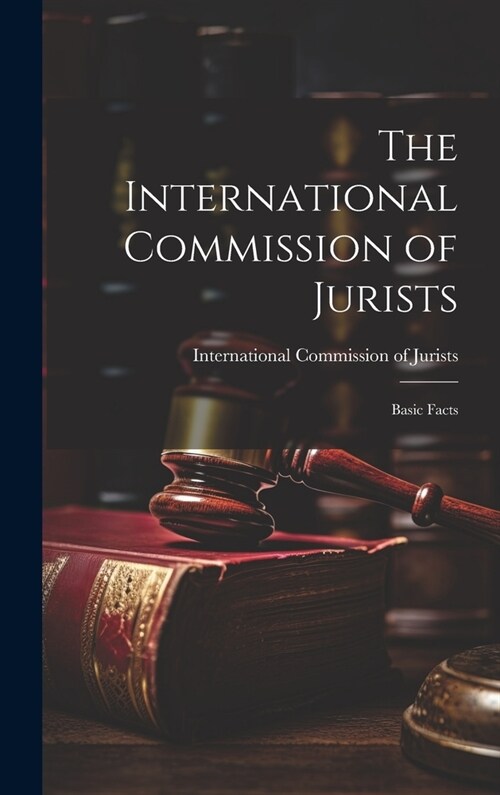 The International Commission of Jurists; Basic Facts (Hardcover)