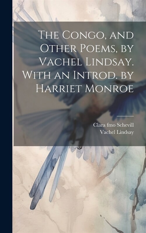 The Congo, and Other Poems, by Vachel Lindsay. With an Introd. by Harriet Monroe (Hardcover)