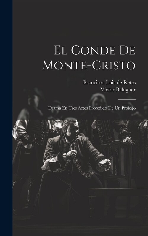 El Conde De Monte-cristo: Drama En Tres Actos Precedido De Un Pr?ogo (Hardcover)