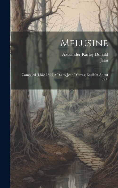 Melusine: Compiled (1382-1394 A.D.) by Jean Darras; Englisht About 1500 (Hardcover)