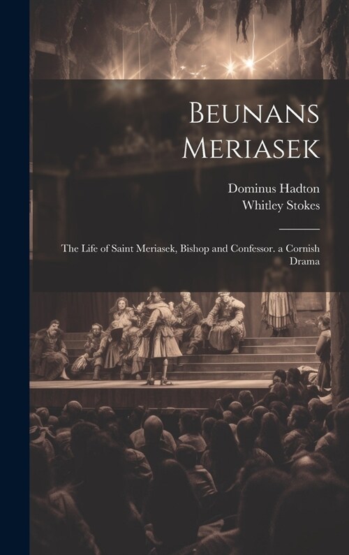 Beunans Meriasek: The Life of Saint Meriasek, Bishop and Confessor. a Cornish Drama (Hardcover)