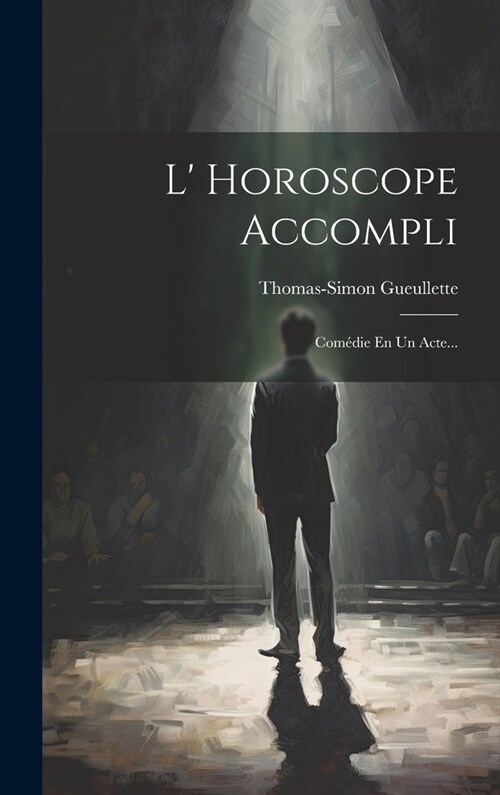 L Horoscope Accompli: Com?ie En Un Acte... (Hardcover)