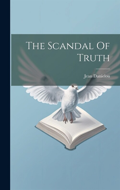 The Scandal Of Truth (Hardcover)