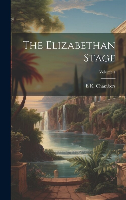 The Elizabethan Stage; Volume 4 (Hardcover)