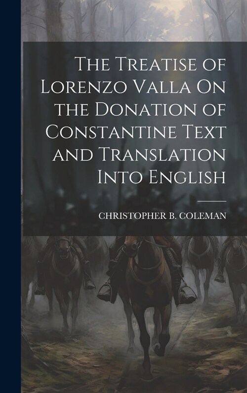 The Treatise of Lorenzo Valla On the Donation of Constantine Text and Translation Into English (Hardcover)