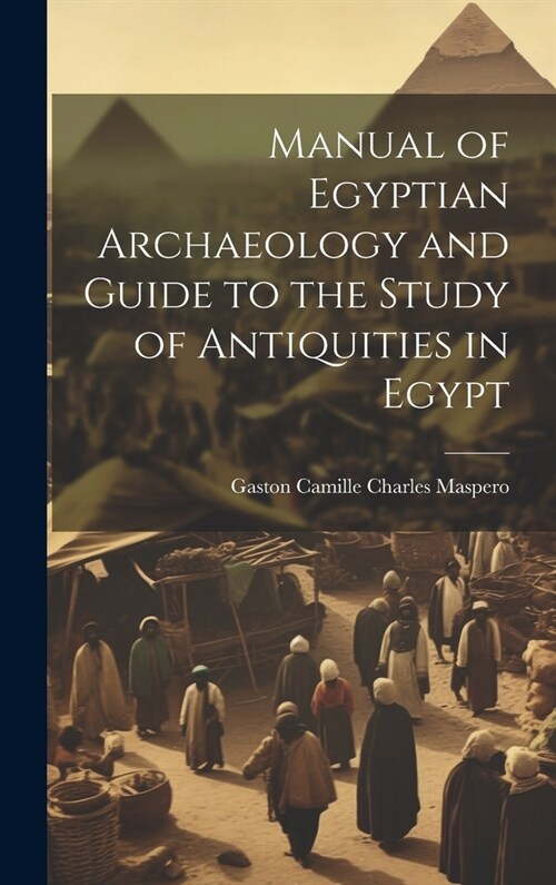 Manual of Egyptian Archaeology and Guide to the Study of Antiquities in Egypt (Hardcover)