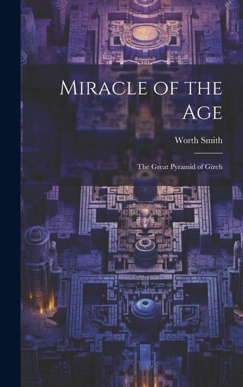 Miracle of the Age: The Great Pyramid of Gizeh (Hardcover)