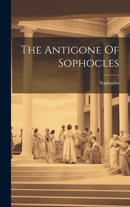 The Antigone Of Sophocles (Hardcover)