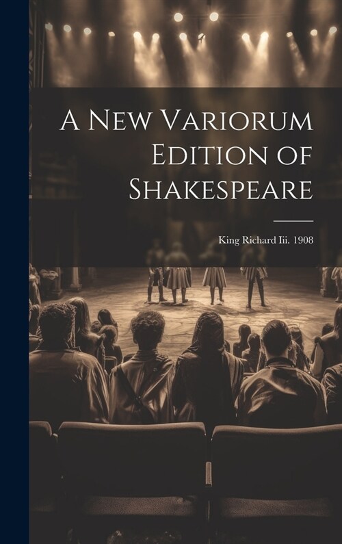 A New Variorum Edition of Shakespeare: King Richard Iii. 1908 (Hardcover)