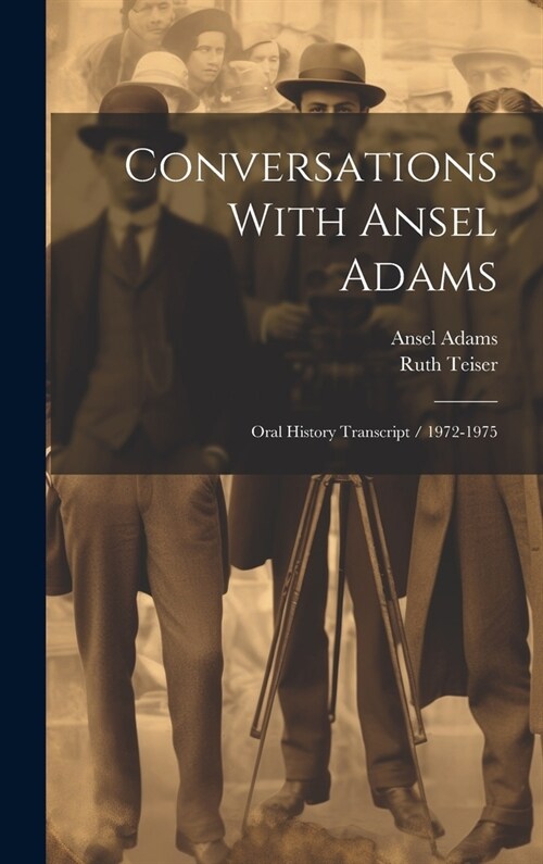 Conversations With Ansel Adams: Oral History Transcript / 1972-1975 (Hardcover)