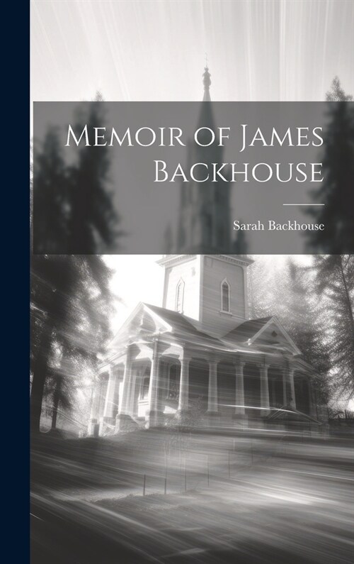 Memoir of James Backhouse (Hardcover)