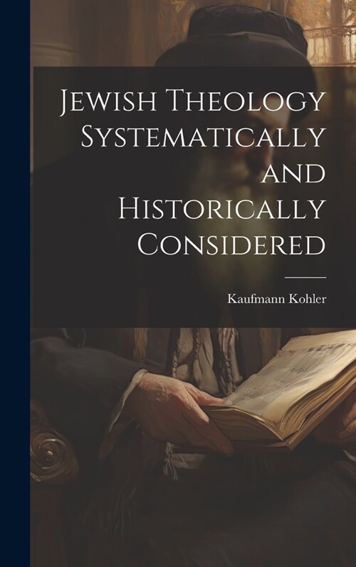 Jewish Theology Systematically and Historically Considered (Hardcover)