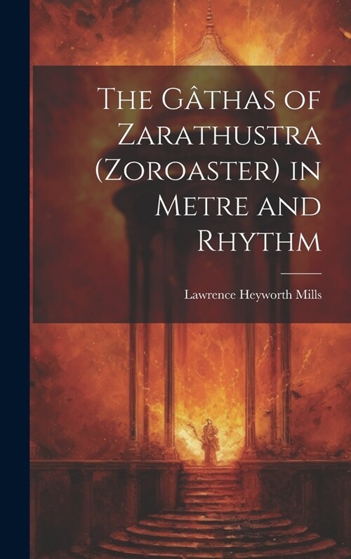 The G?has of Zarathustra (Zoroaster) in Metre and Rhythm (Hardcover)