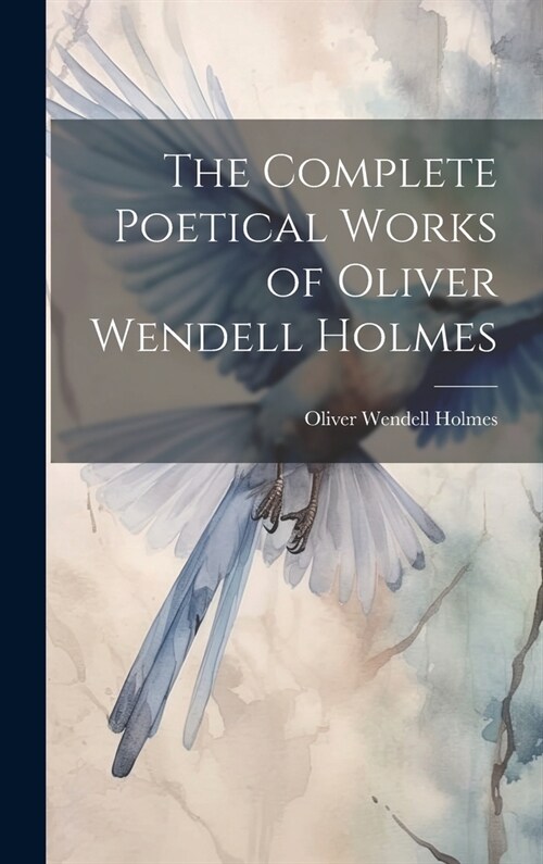 The Complete Poetical Works of Oliver Wendell Holmes (Hardcover)