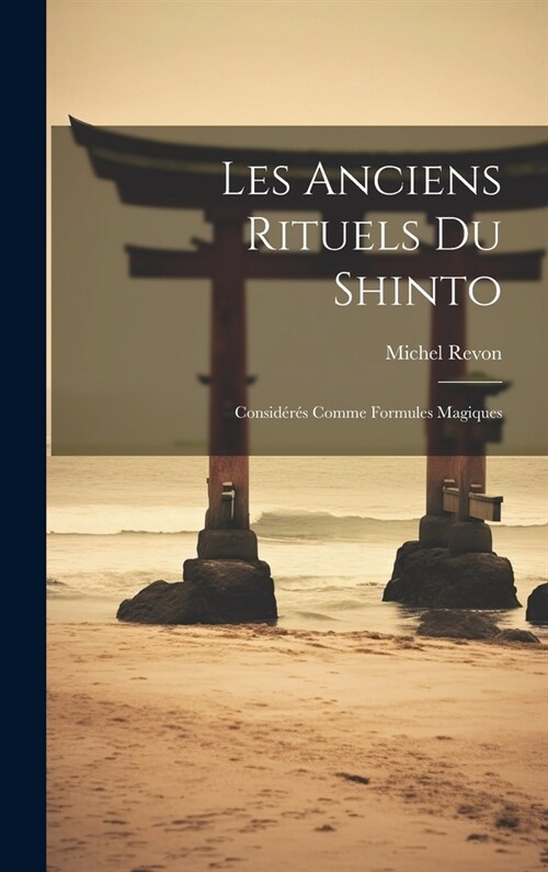 Les Anciens Rituels Du Shinto: Consid?? Comme Formules Magiques (Hardcover)