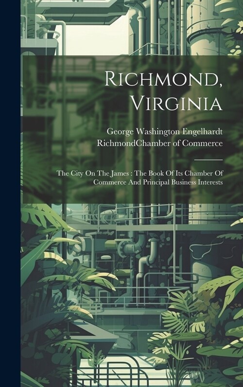 Richmond, Virginia: The City On The James: The Book Of Its Chamber Of Commerce And Principal Business Interests (Hardcover)