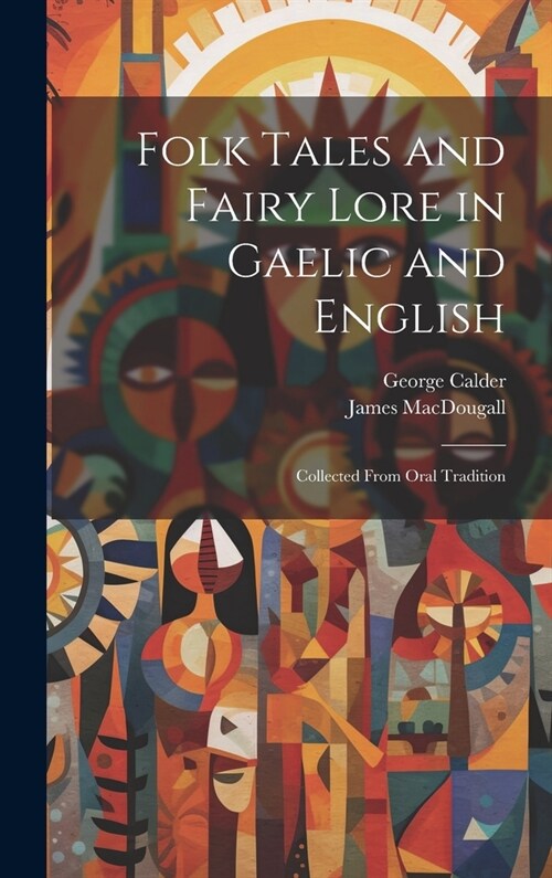 Folk Tales and Fairy Lore in Gaelic and English: Collected From Oral Tradition (Hardcover)
