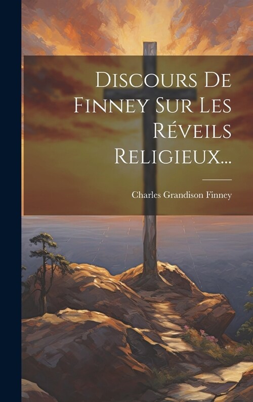 Discours De Finney Sur Les R?eils Religieux... (Hardcover)